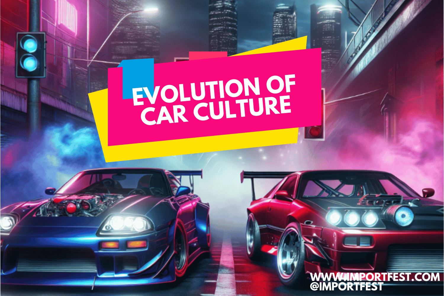 Evolution of Car Culture & Car Shows & ImportFest